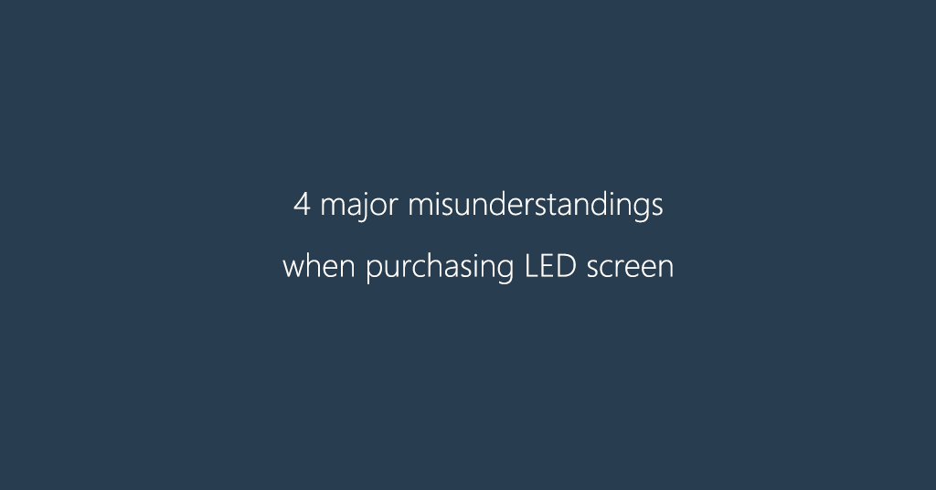 4 major misunderstandings when purchasing LED screen