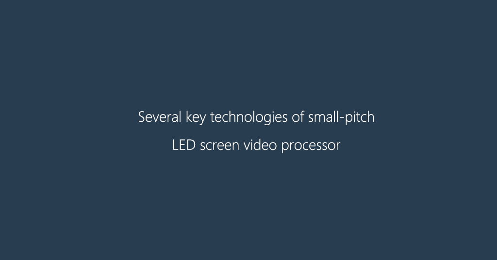Several key technologies of small-pitch LED screen video processor