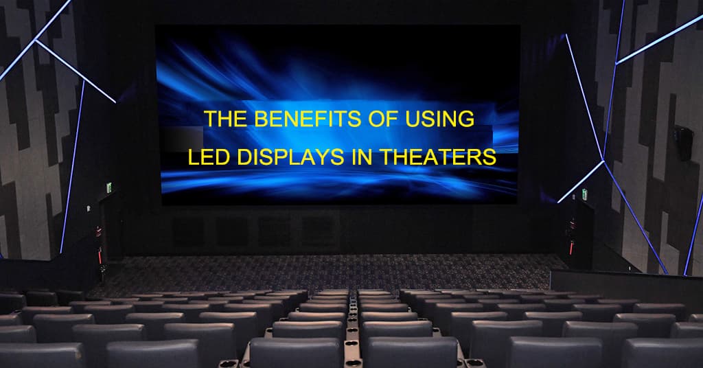 The benefits of using LED displays in theaters