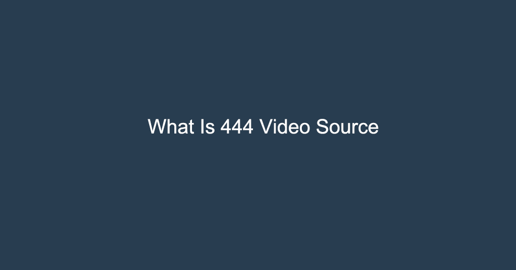 What Is 444 Video Source