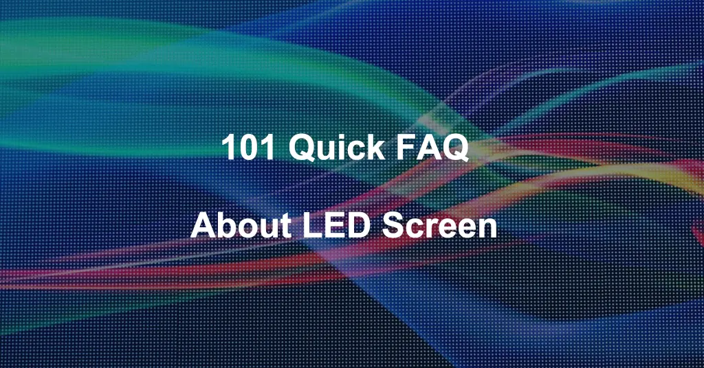 101 Quick Questions And Answers About LED Screen