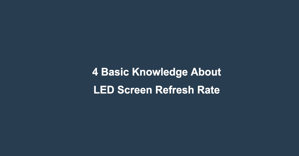 4 Basic Knowledge About LED Screen Refresh Rate