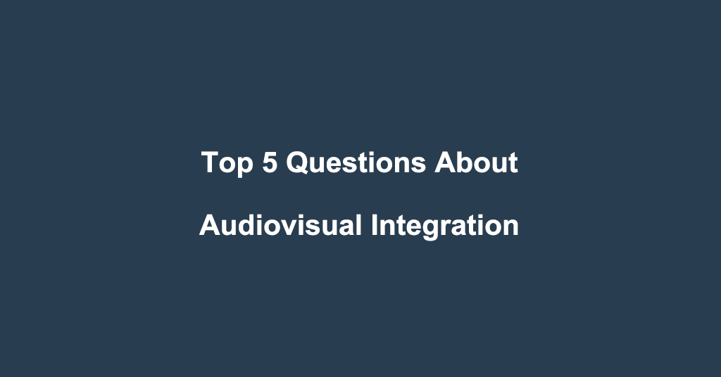 Top 5 Questions About Audiovisual Integration