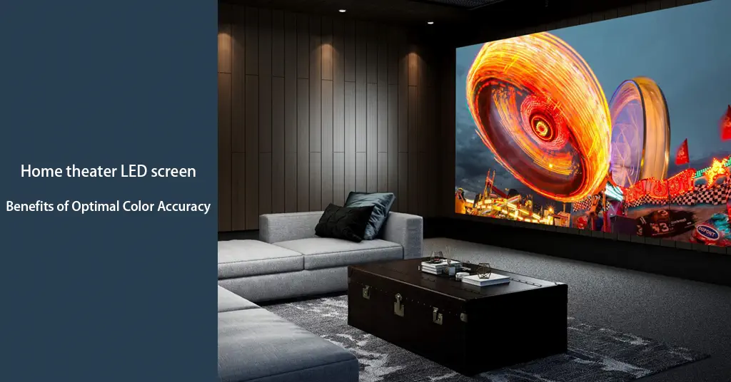 home theater LED screen Benefits of Optimal Color Accuracy